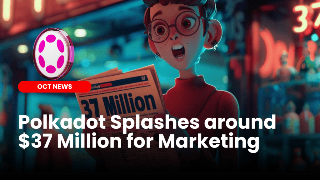 Polkadot Spends $37 Million on Marketing: An Analysis