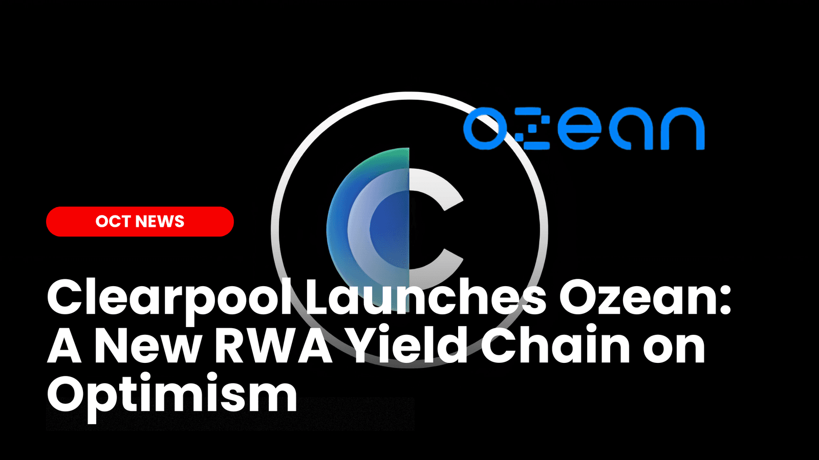 Clearpool Launches Ozean: A New RWA Yield Chain on Optimism