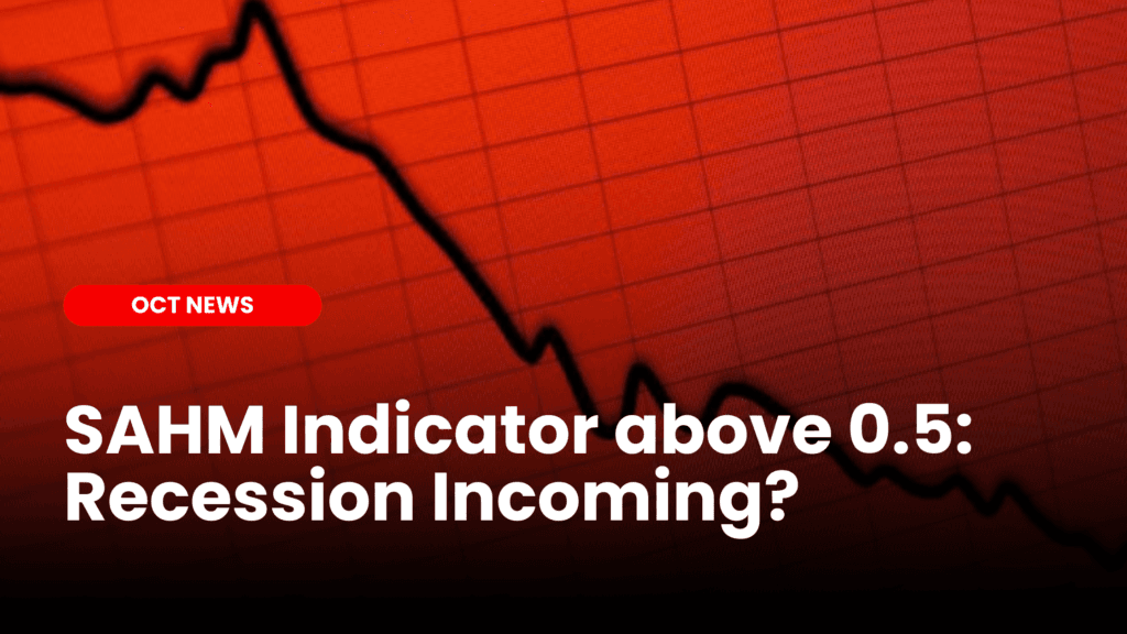 SAHM Indicator above 0.5: Recession Incoming?