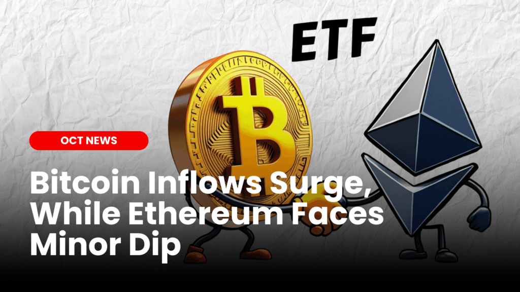 Bitcoin Inflows Surge, While Ethereum Faces Minor Dip