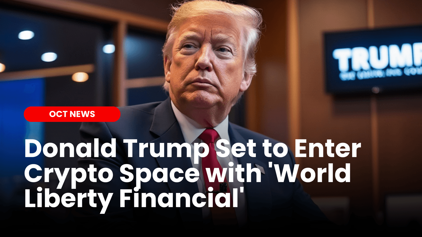 Donald Trump Set to Enter Crypto Space with ‘World Liberty Financial’