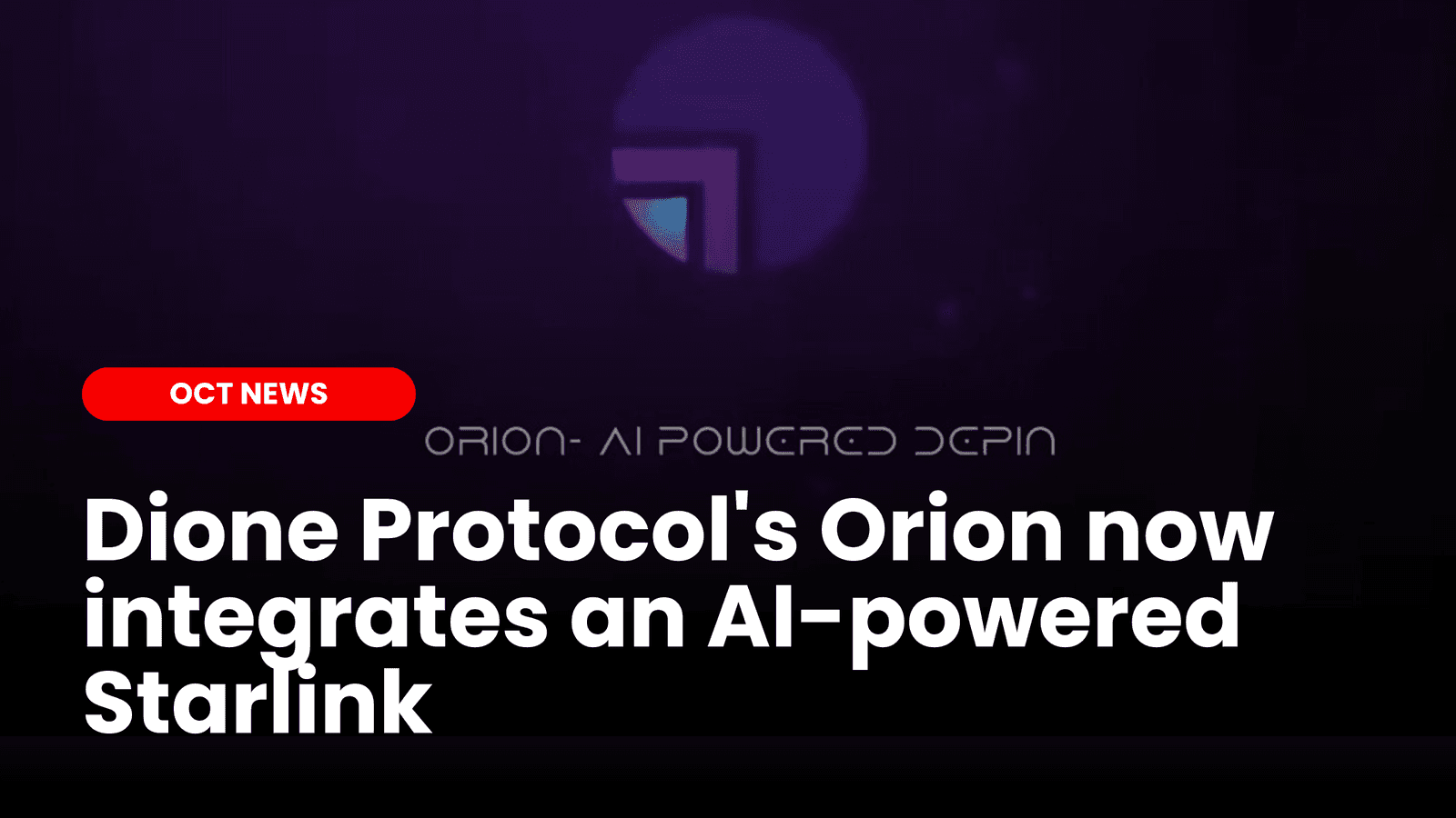 Dione Protocol&#8217;s Orion now integrates an AI-powered Starlink image