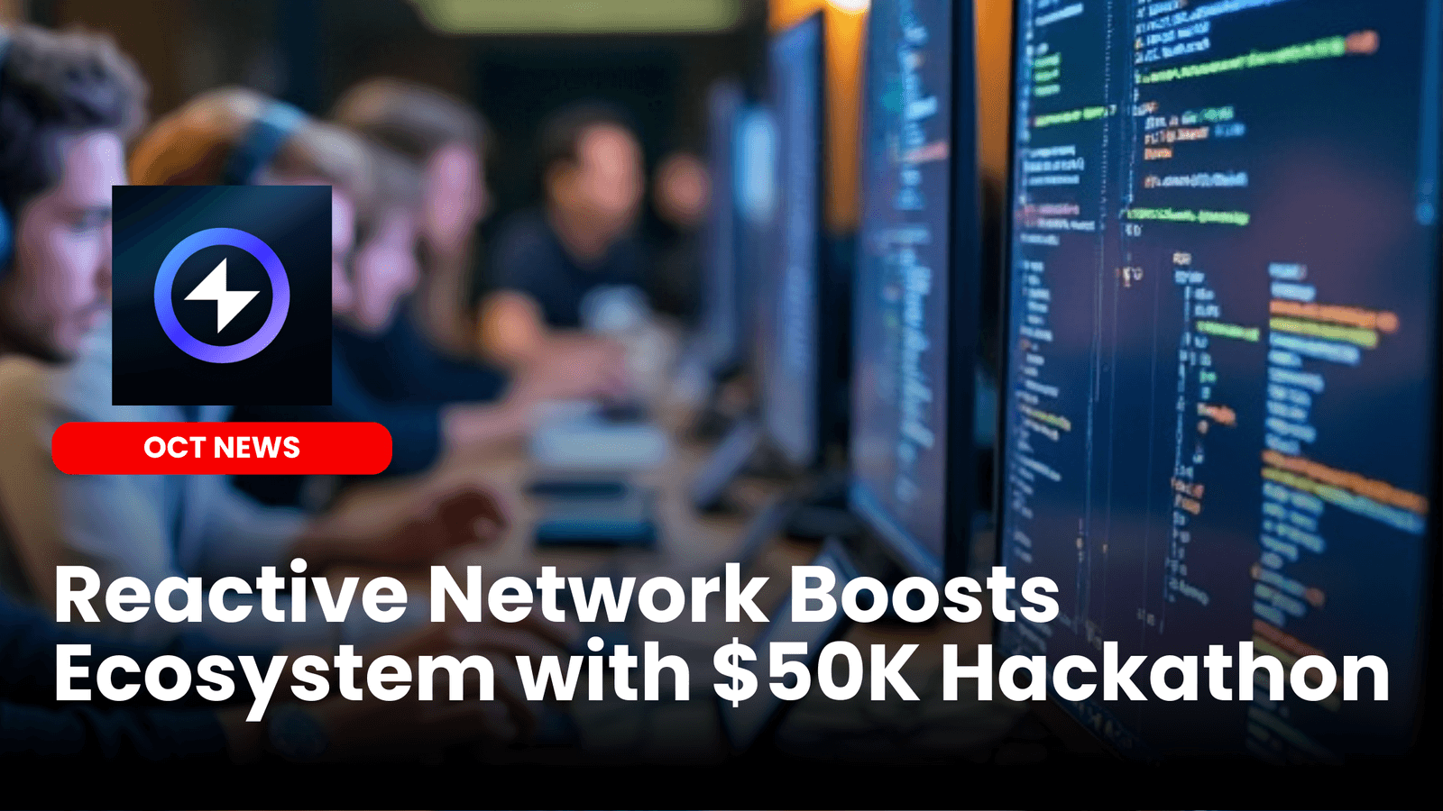 Reactive Network Boosts Ecosystem with $50K Hackathon image