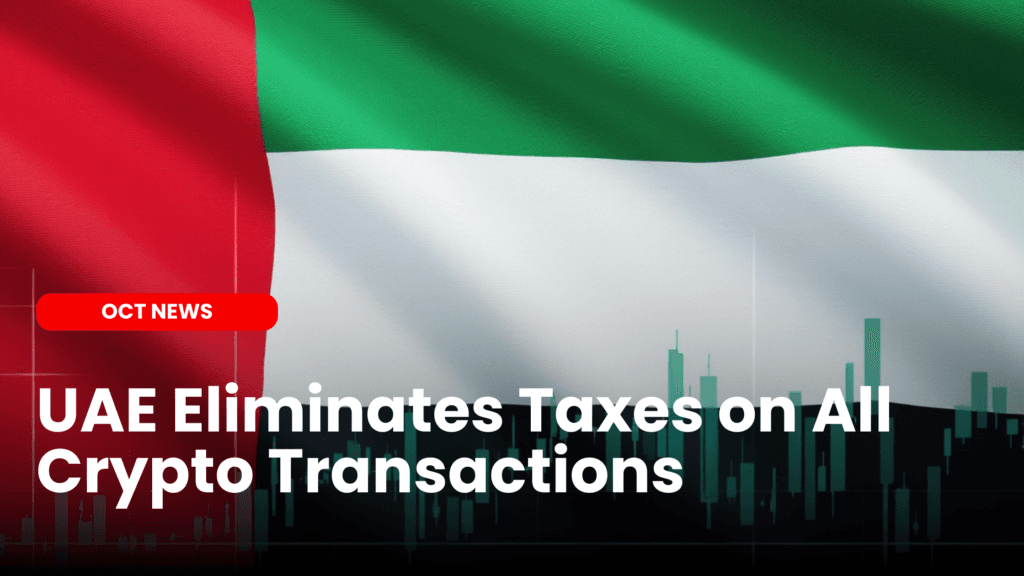 UAE Eliminates Taxes on All Crypto Transactions