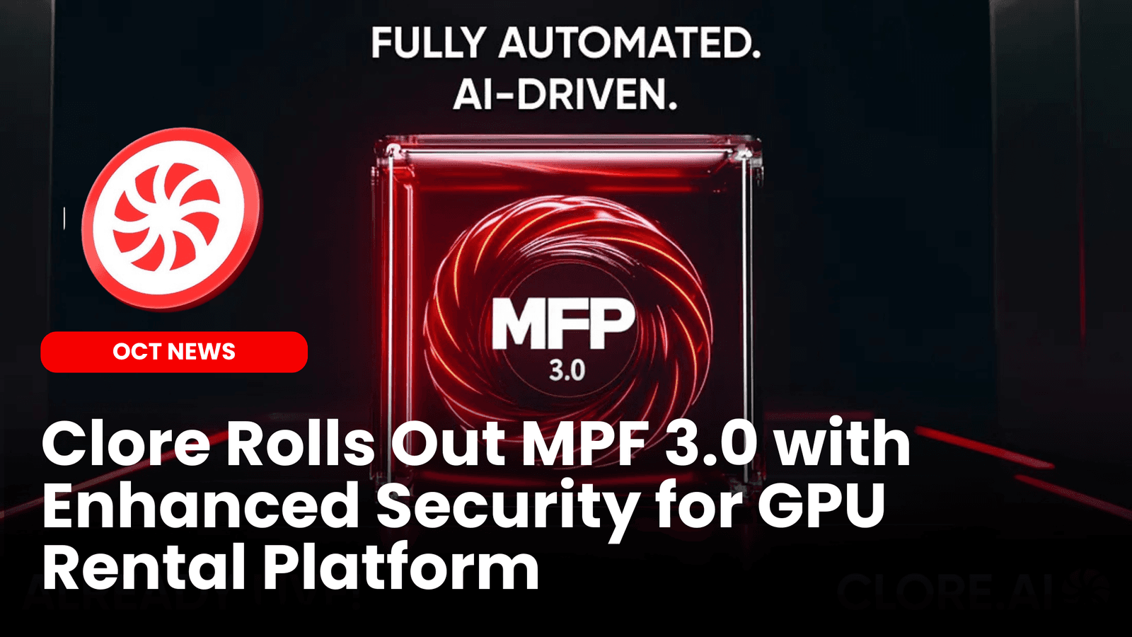 Clore Rolls Out MPF 3.0 with Enhanced Security for GPU Rental Platform