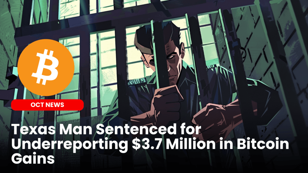 Texas Man Sentenced for Underreporting $3.7 Million in Bitcoin Gains