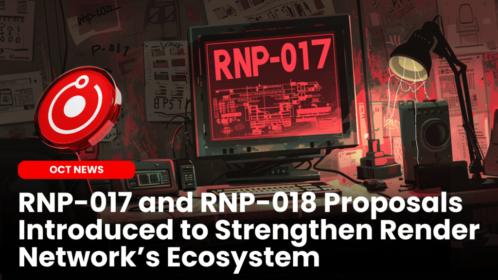 RNP-017 and RNP-018 Proposals Introduced to Strengthen Render Network’s Ecosystem