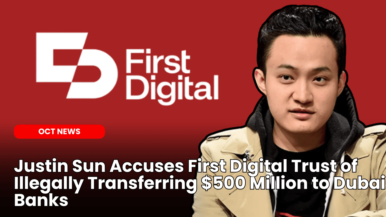 Justin Sun Accuses First Digital Trust of Illegally Transferring $500 Million to Dubai Banks image
