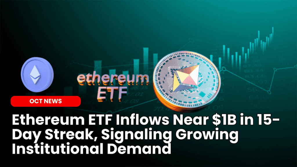 Ethereum ETF Inflows Near $1B in 15-Day Streak, Signaling Growing Institutional Demand image