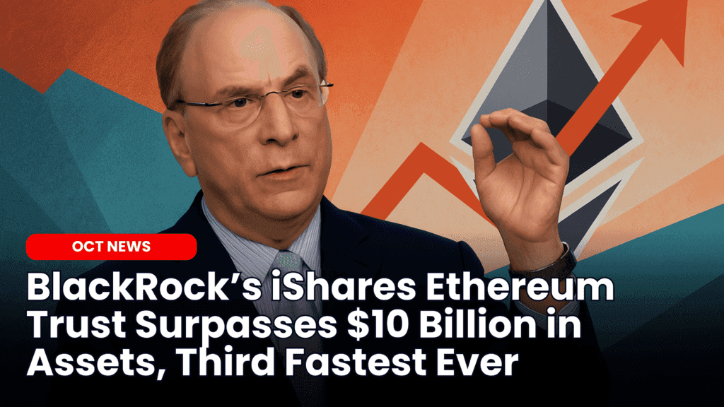 BlackRock’s iShares Ethereum Trust Surpasses $10 Billion in Assets, Third Fastest Ever image