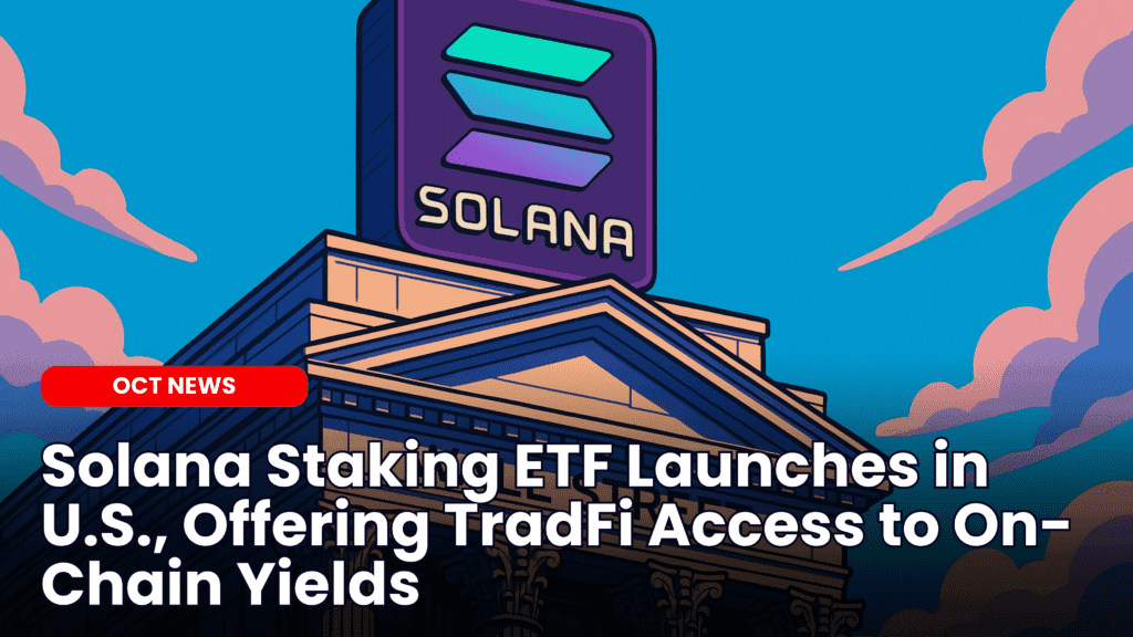 Solana Staking ETF Launches in U.S., Offering TradFi Access to On-Chain Yields image
