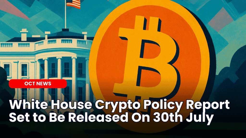 White House Crypto Policy Report Set to Be Released On 30th July image