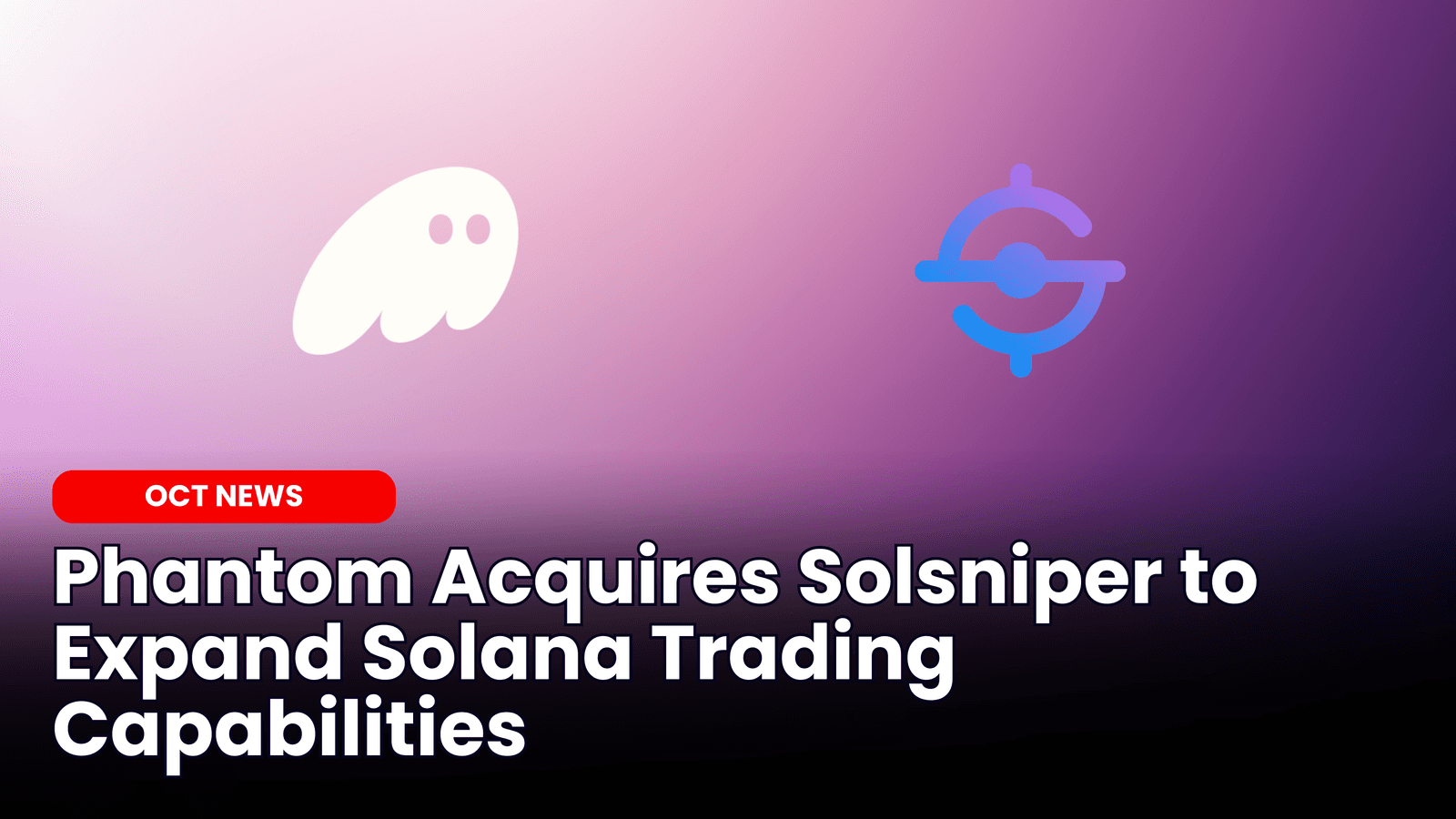 Phantom Acquires Solsniper to Expand Solana Trading Capabilities image