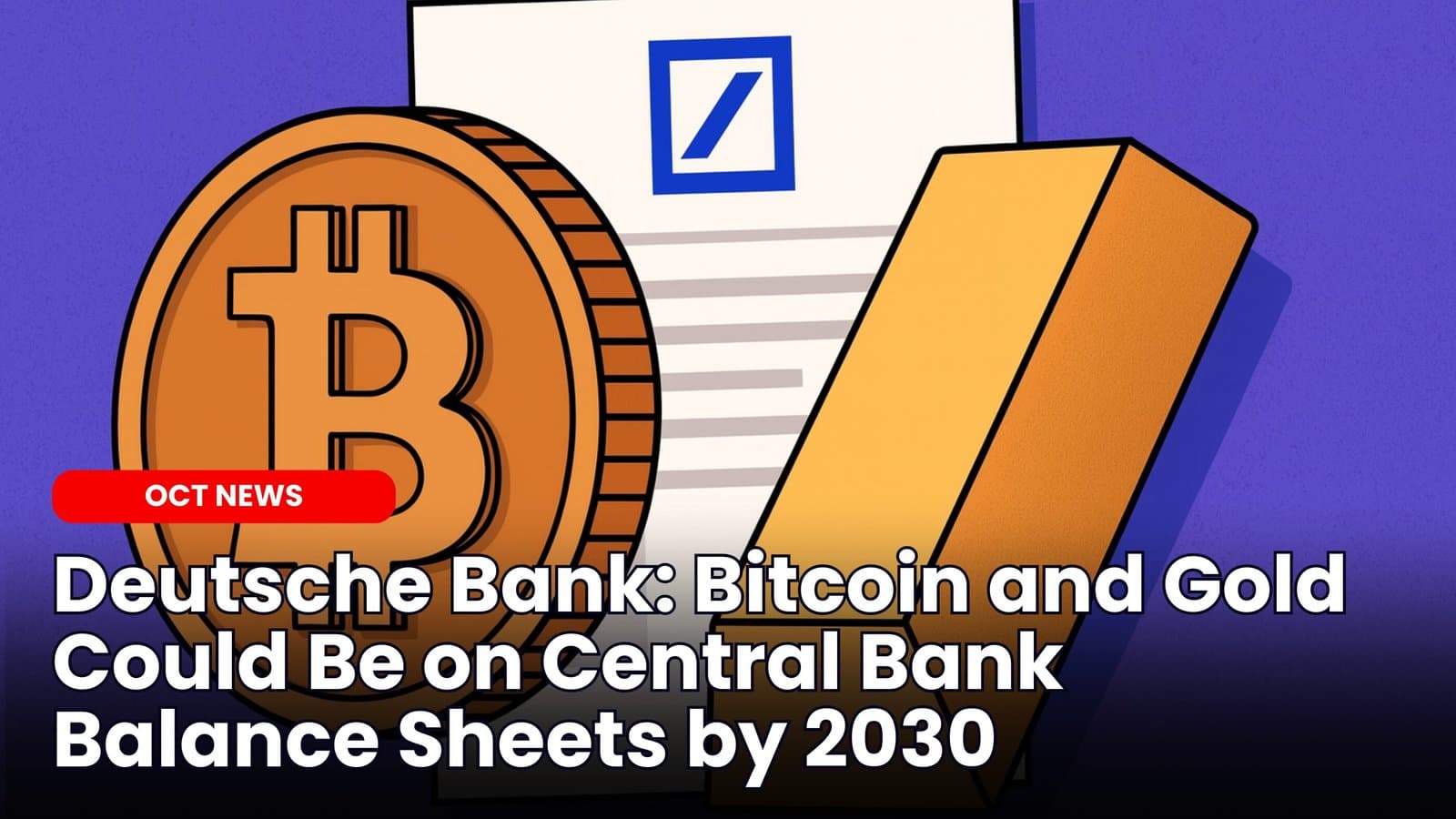 Deutsche Bank: Bitcoin and Gold Could Be on Central Bank Balance Sheets by 2030 image