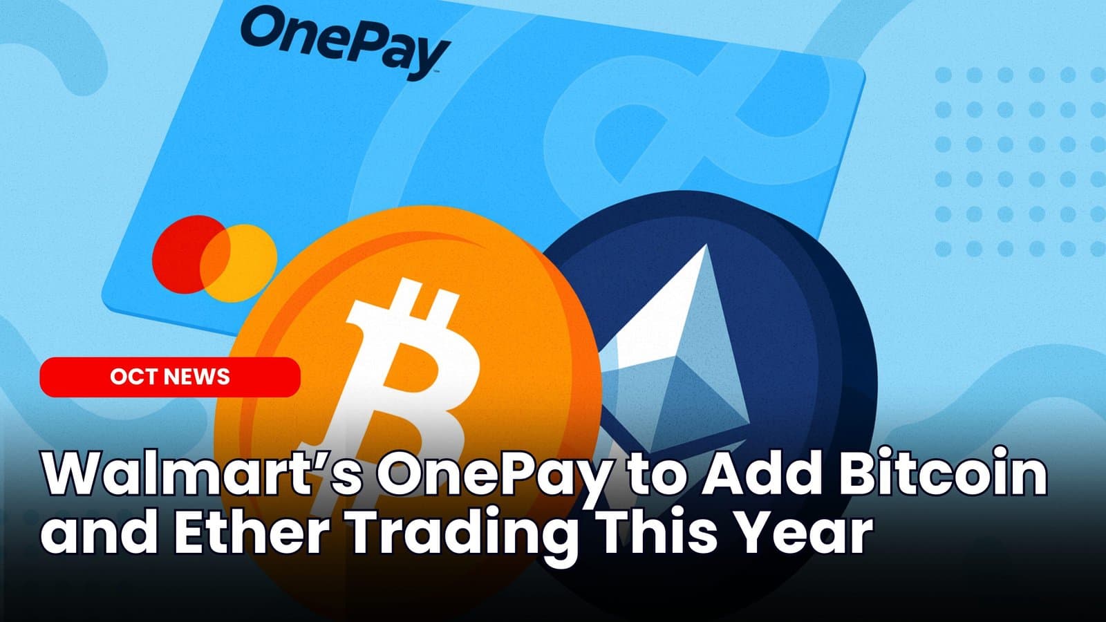 Walmart’s OnePay to Add Bitcoin and Ether Trading This Year image