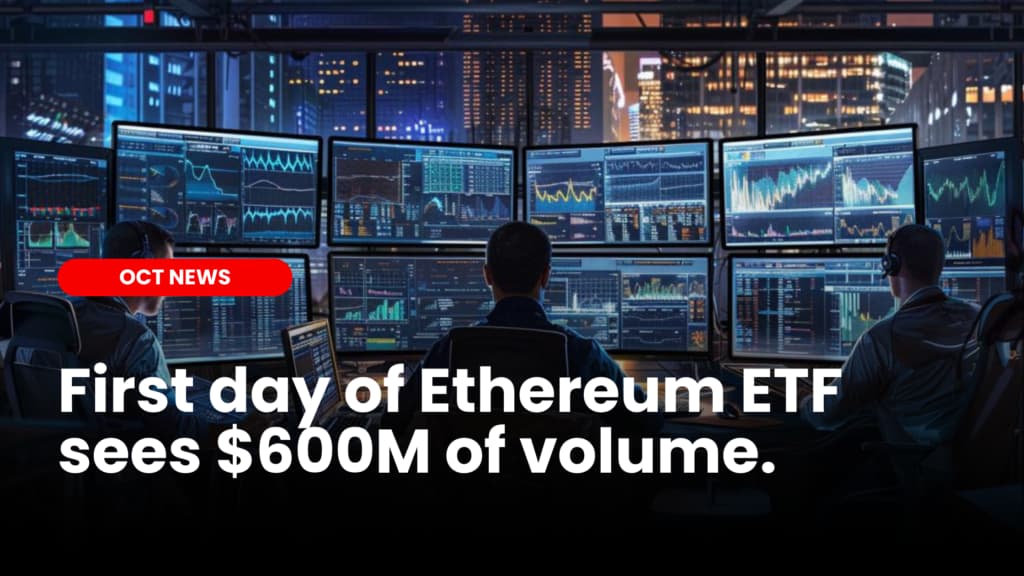First day of Ethereum ETF sees $600M volume