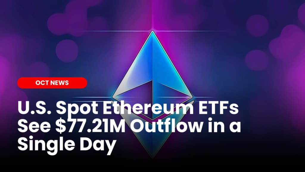U.S. Spot Ethereum ETFs See $77.21M Outflow in a Single Day