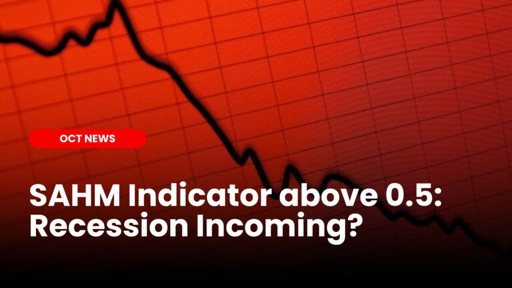 SAHM Indicator above 0.5: Recession Incoming?