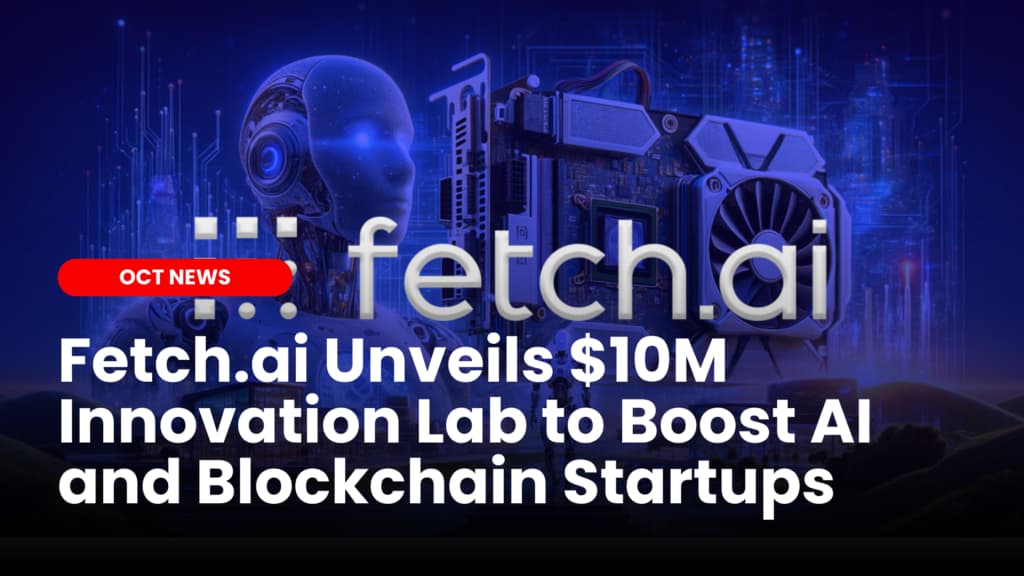 Fetch.ai Unveils $10M Innovation Lab to Boost AI and Blockchain Startups