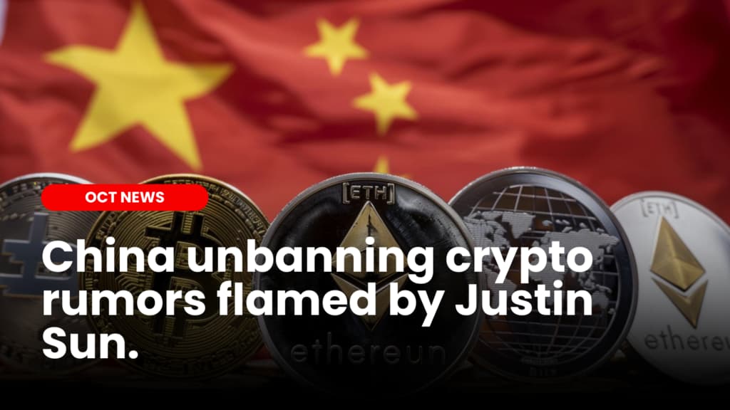 China unbanning crypto rumors flamed by Justin Sun