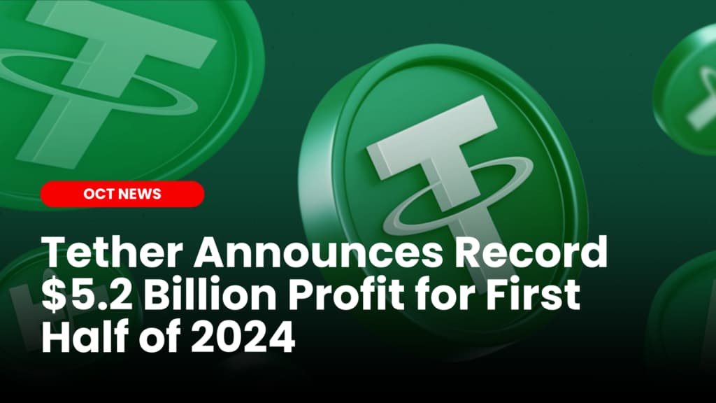 Tether Announces Record $5.2 Billion Profit for First Half of 2024