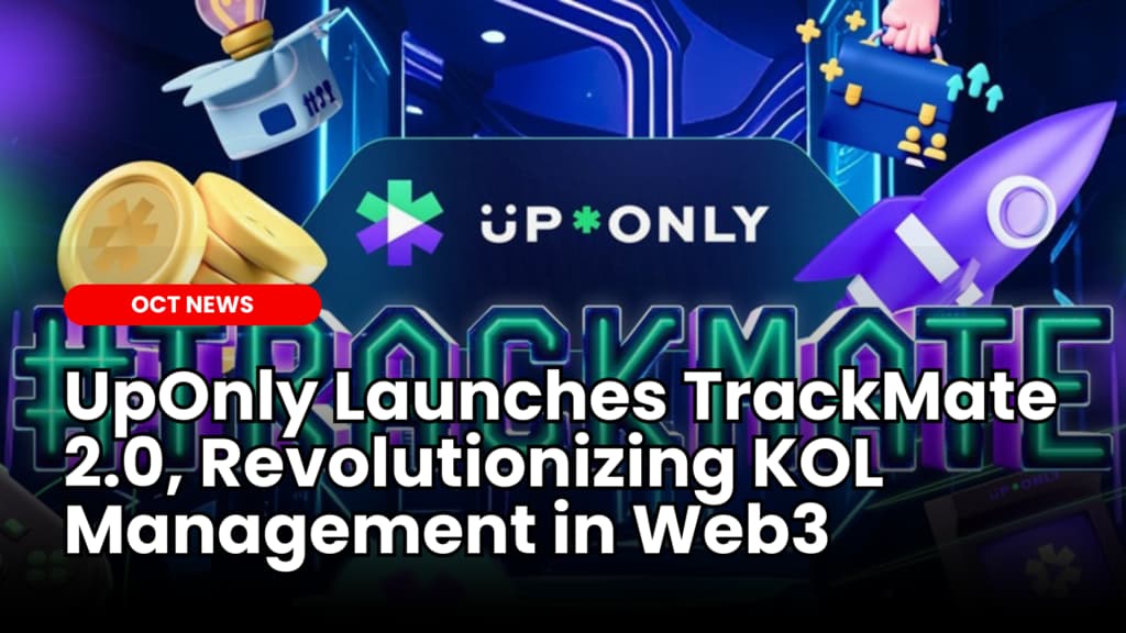 UpOnly Launches TrackMate 2.0, Revolutionizing KOL Management in Web3