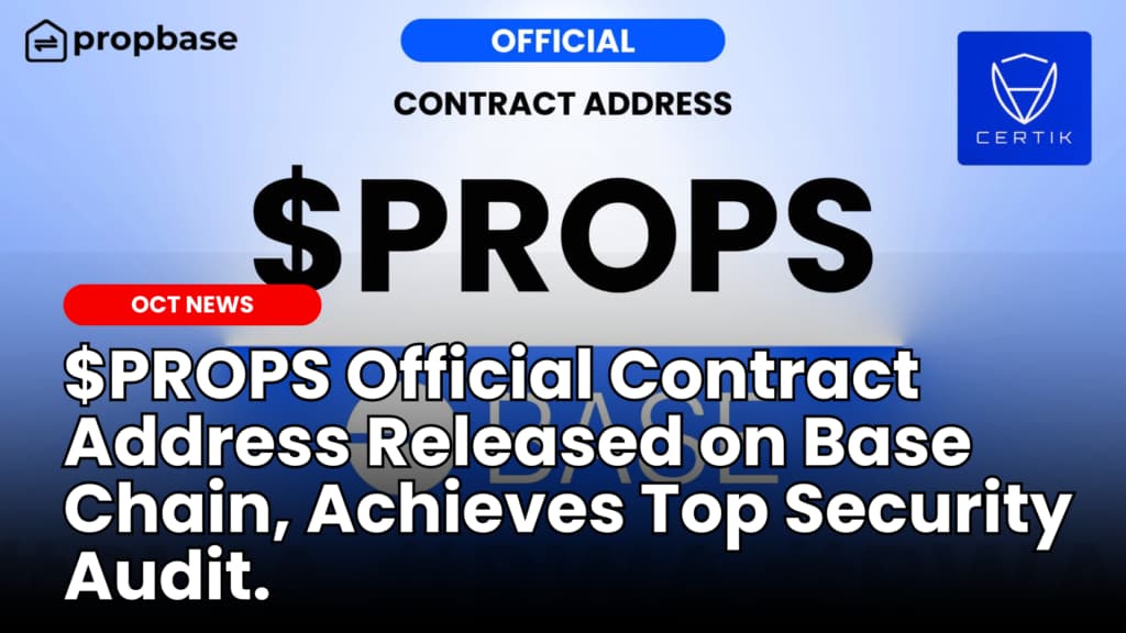 Propbase ($PROPS) Official Contract Address Released on Base Chain, Achieves Top Security Audit