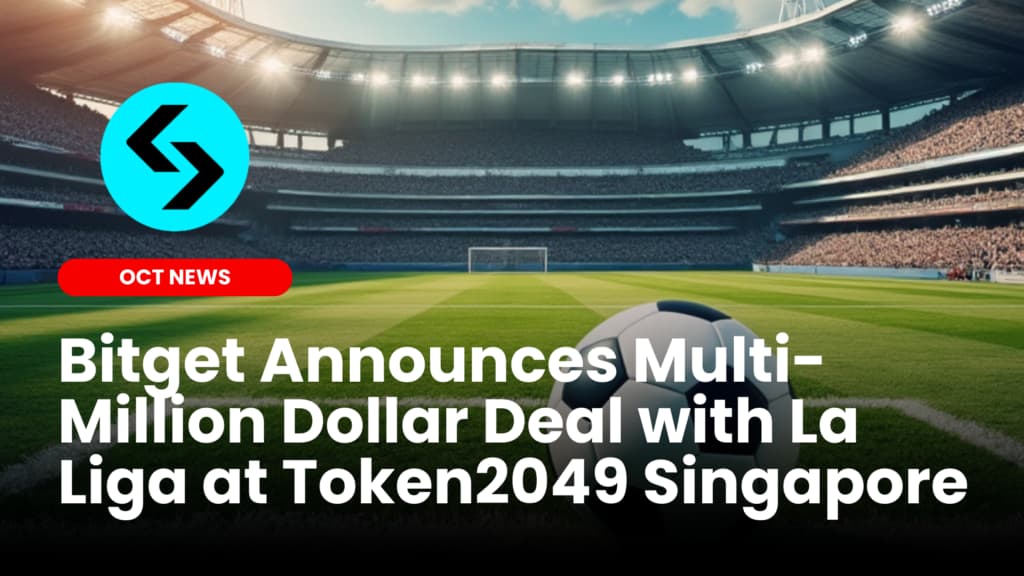 Bitget Announces Multi-Million Dollar Deal with La Liga at Token2049 Singapore