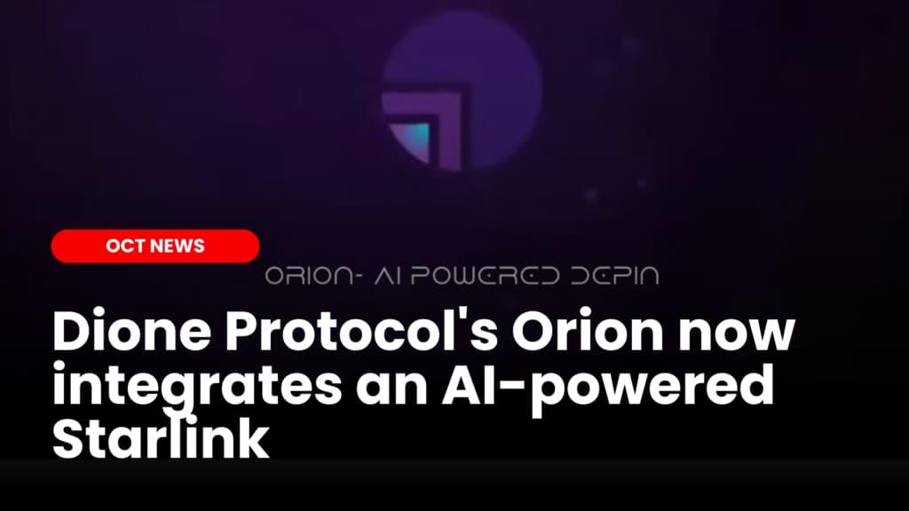 Dione Protocol’s Orion now integrates an AI-powered Starlink