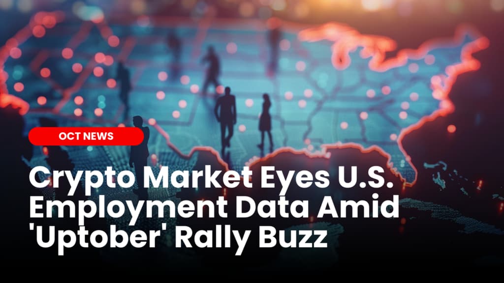 Crypto Market Eyes U.S. Employment Data Amid ‘Uptober’ Rally Buzz