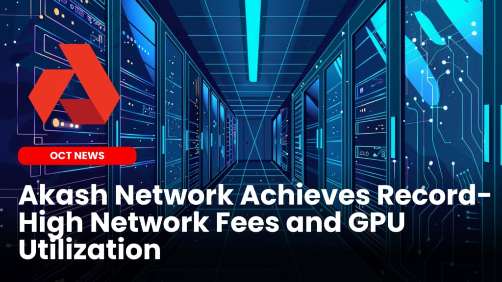 Akash Network Achieves Record-High Network Fees and GPU Utilization