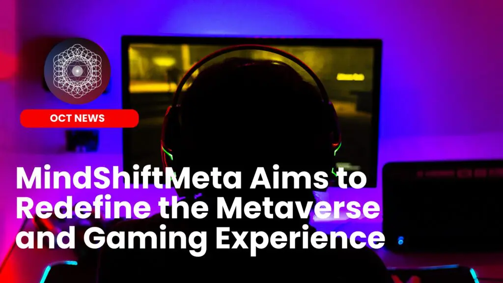 MindShiftMeta Redefines Metaverse and Gaming Experiences