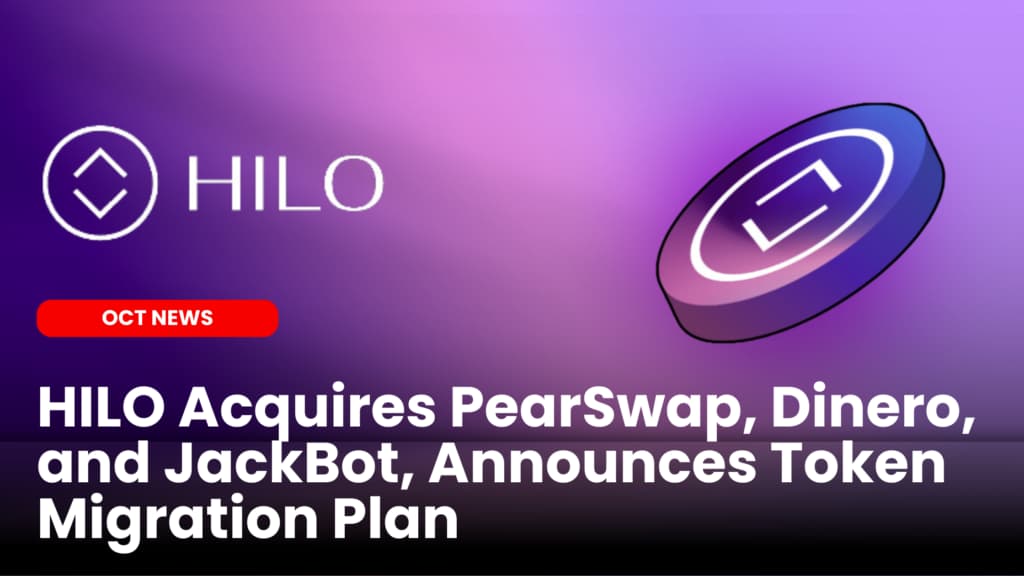 HILO Acquires PearSwap, Dinero, and JackBot, Announces Token Migration Plan
