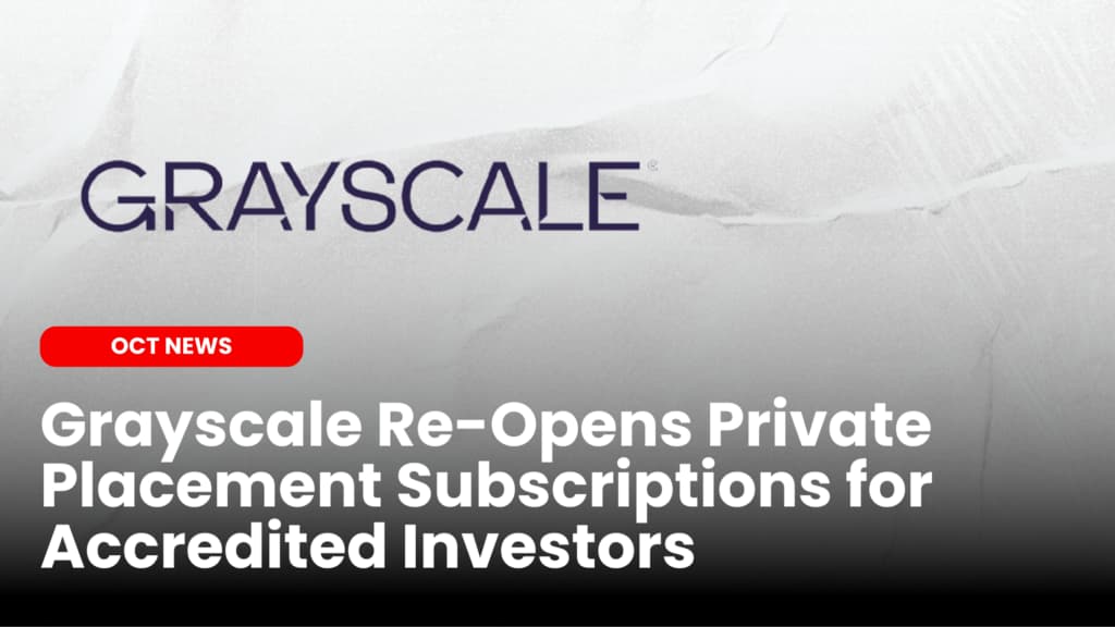 Grayscale Re-Opens Private Placement Subscriptions for Accredited Investors