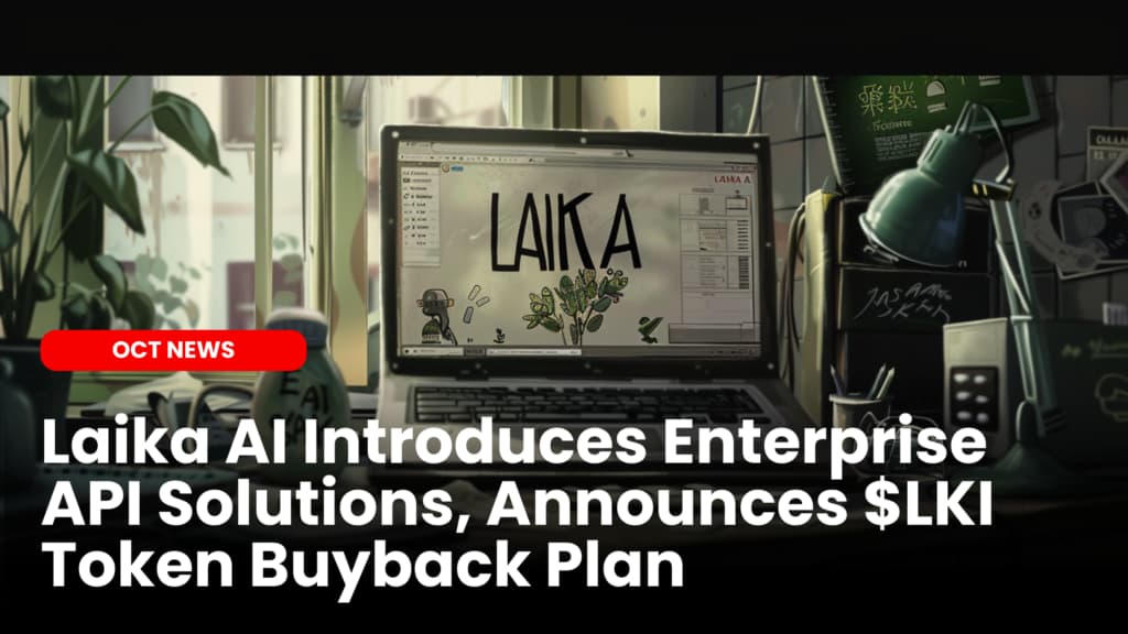 Laika AI Introduces Enterprise API Solutions, Announces $LKI Token Buyback Plan