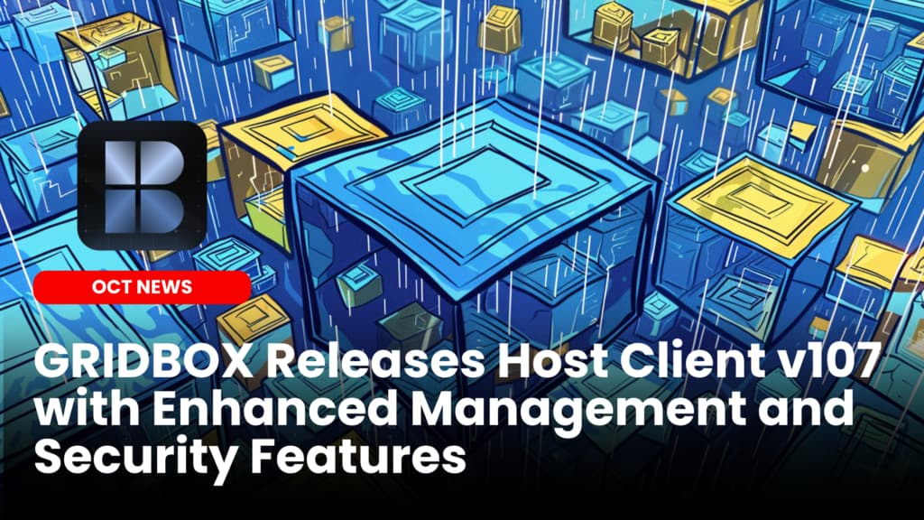 GRIDBOX Releases Host Client v107 with Enhanced Management and Security Features image