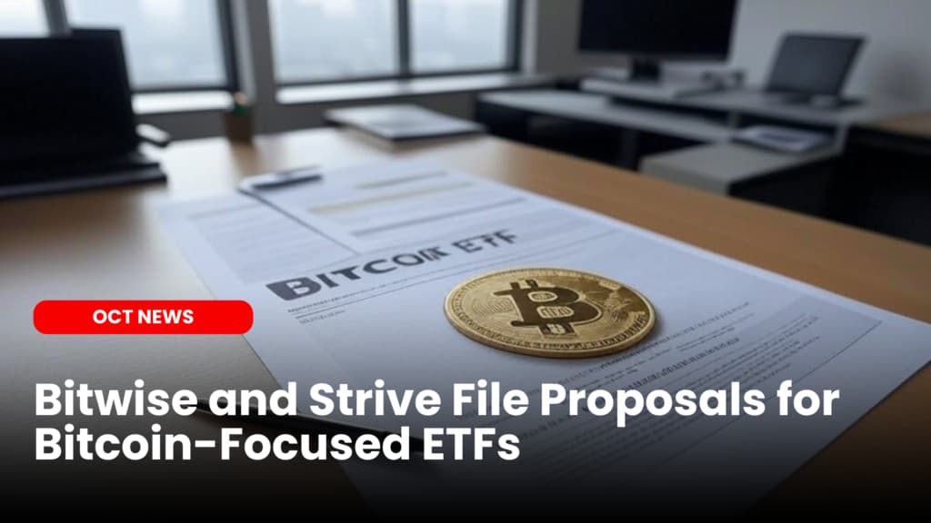 Bitwise and Strive File Proposals for Bitcoin-Focused ETFs