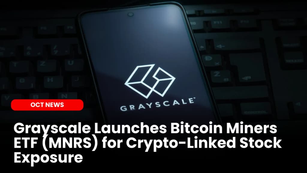 Grayscale Launches Bitcoin Miners ETF (MNRS) for Crypto-Linked Stock Exposure