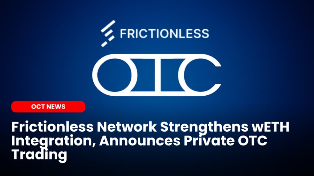 Frictionless Network Strengthens wETH Integration, Announces Private OTC Trading