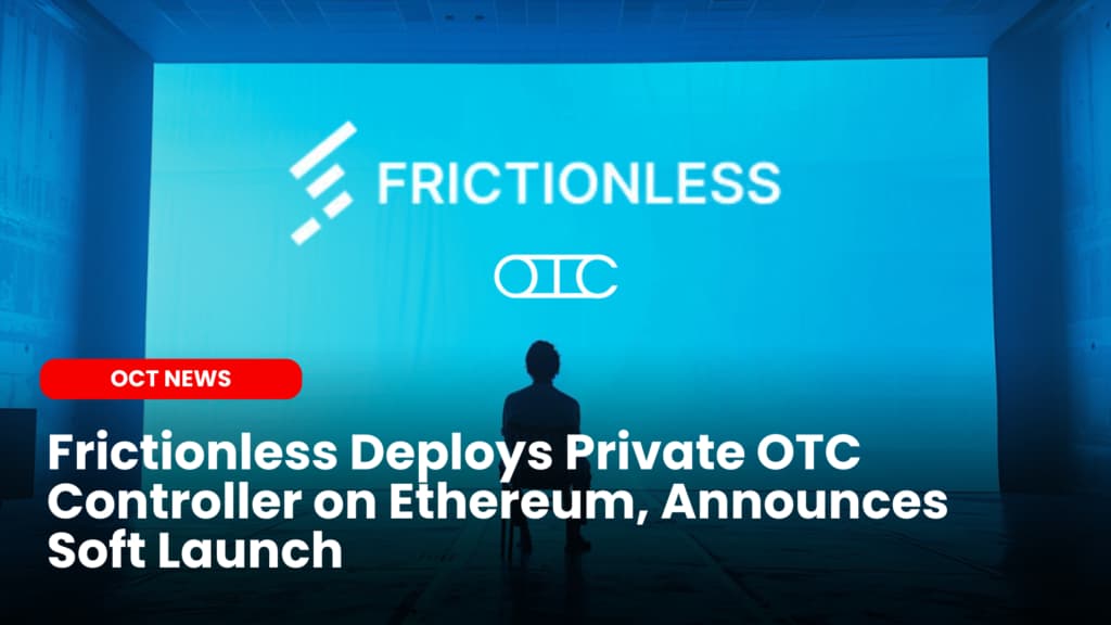 Frictionless Deploys Private OTC Controller on Ethereum, Announces Soft Launch