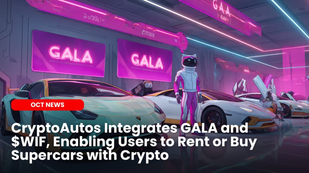 CryptoAutos Integrates GALA and $WIF, Enabling Users to Rent or Buy Supercars with Crypto