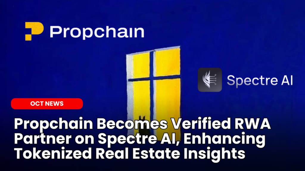 Propchain Becomes Verified RWA Partner on Spectre AI, Enhancing Tokenized Real Estate Insights