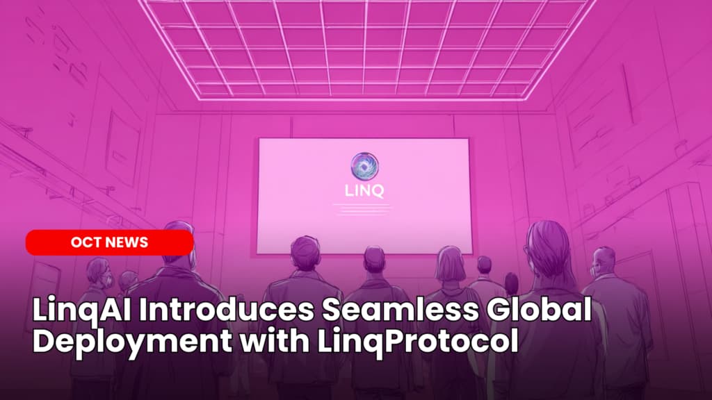 LinqAI Introduces Seamless Global Deployment with LinqProtocol