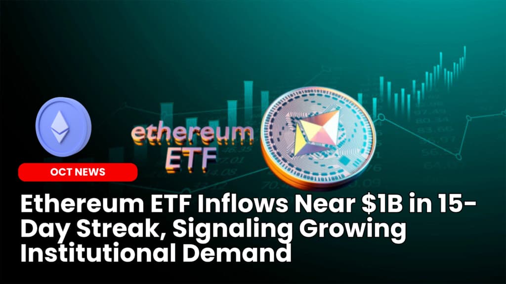 Ethereum ETF Inflows Near $1B in 15-Day Streak, Signaling Growing Institutional Demand
