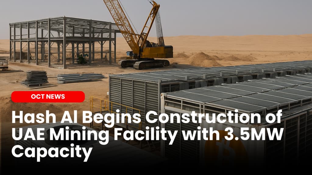Hash AI Begins Construction of UAE Mining Facility with 3.5MW Capacity