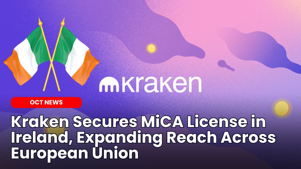 Kraken Secures MiCA License in Ireland, Expanding Reach Across European Union