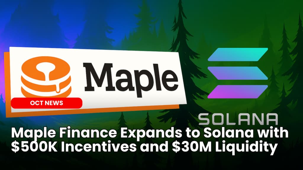 Maple Finance Expands to Solana with $500K Incentives and $30M Liquidity image