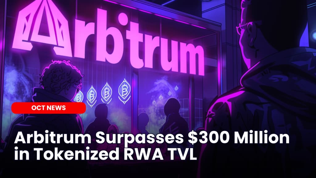 Arbitrum Surpasses $300 Million in Tokenized RWA TVL