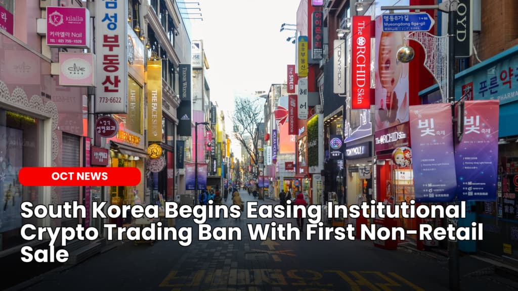 South Korea Begins Easing Institutional Crypto Trading Ban With First Non-Retail Sale