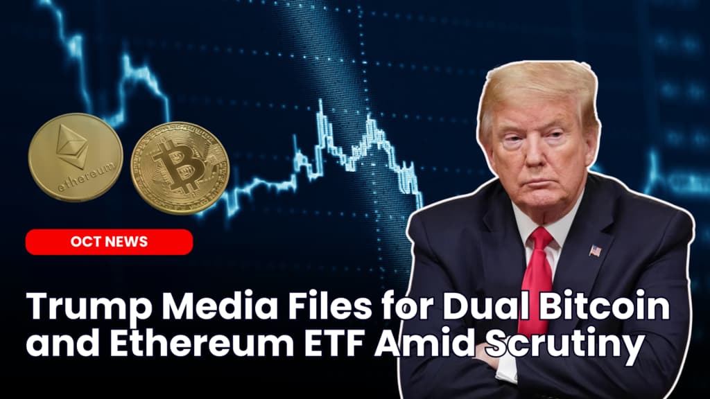 Trump Media Files for Dual Bitcoin and Ethereum ETF Amid Scrutiny image